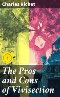 The Pros and Cons of Vivisection - Charles Richet - E-Book
