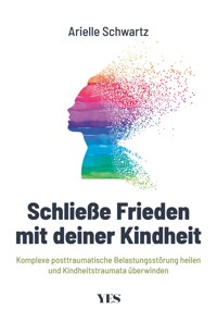 Schließe Frieden mit deiner Kindheit - Arielle Schwartz - E-Book