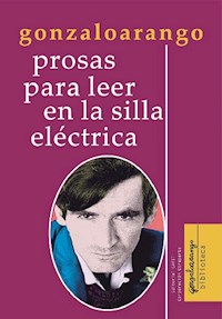 Prosas para leer en la silla eléctrica - Gonzalo Arango - E-Book