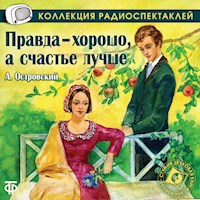 Правда хорошо, а счастье лучше - Александр Островский - Hörbuch