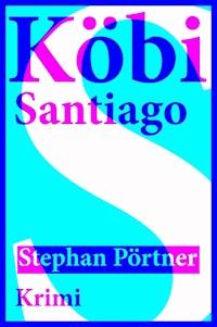 Köbi Santiago - Stephan Pörtner - E-Book