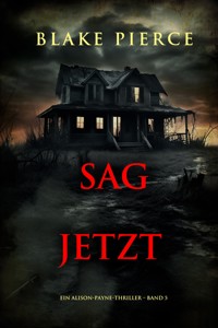 Sag Jetzt (Ein Alison-Payne-Thriller – Band 5) - Blake Pierce - E-Book