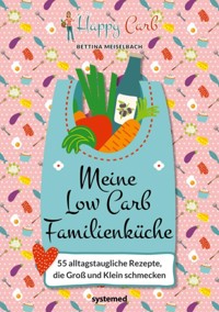 Happy Carb: Meine Low-Carb-Familienküche - Bettina Meiselbach - E-Book