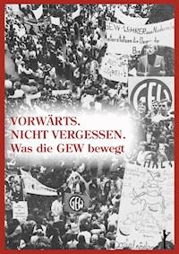 Vorwärts. Nicht vergessen. Was die GEW bewegt - - E-Book