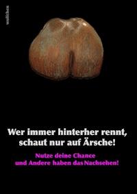 Wer immer hinterher rennt, schaut nur auf Ärsche! - null wolfchen - E-Book