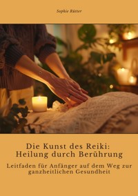 Die Kunst des Reiki:  Heilung durch Berührung - Sophie Rütter - E-Book