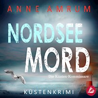 Nordsee Mord – Die Küsten-Kommissare: Küstenkrimi (Die Nordsee-Kommissare 1) - Anne Amrum - Hörbuch