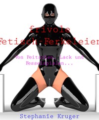 frivole Fetisch-Ferkeleien - Stephanie Kruger - E-Book