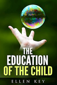THE EDUCATION OF THE CHILD - Ellen Key - E-Book