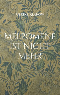 Melpomene ist nicht mehr - Ulrike Klakow - E-Book