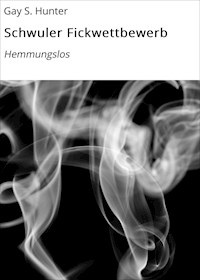 Schwuler Fickwettbewerb - Gay S. Hunter - E-Book
