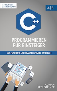 C++ Programmieren für Einsteiger - Adrian Rechsteiner - E-Book