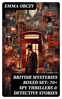 BRITISH MYSTERIES Boxed Set: 70+ Spy Thrillers & Detective Stories - Emma Orczy - E-Book
