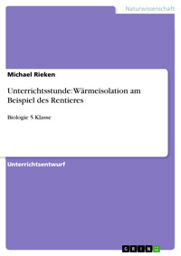 Unterrichtsstunde: Wärmeisolation am Beispiel des Rentieres - Michael Rieken - E-Book