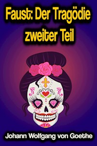Faust: Der Tragödie zweiter Teil - Johann Wolfgang von Goethe - E-Book