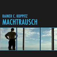 Machtrausch (Ungekürzt) - Rainer C. Koppitz - Hörbuch