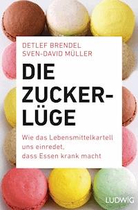 Die Zucker-Lüge - Detlef Brendel - E-Book