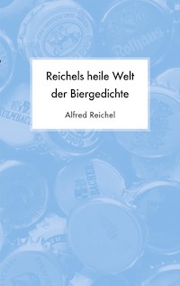 Reichels heile Welt der Biergedichte - Alfred Reichel - E-Book