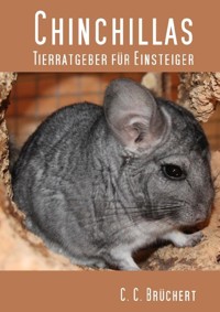 Tierratgeber für Einsteiger - Chinchillas - C. C. Brüchert - E-Book
