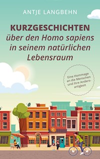 Kurzgeschichten über den Homo sapiens in seinem natürlichen Lebensraum - Antje Langbehn - E-Book