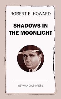 Shadows in the Moonlight - Robert E. Howard - E-Book