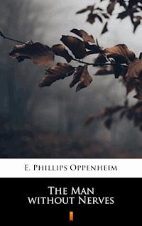 The Man without Nerves - E. Phillips Oppenheim - E-Book