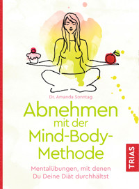 Abnehmen mit der Mind-Body-Methode - Amanda Sonntag - E-Book