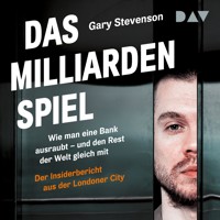 Das Milliardenspiel. Wie man eine Bank ausraubt – und den Rest der Welt gleich mit – Der Insiderbericht aus der Londoner City - Gary Stevenson - Hörbuch
