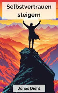 Selbstvertrauen steigern - Jonas Diehl - kostenlos E-Book