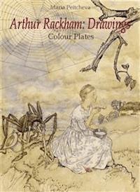 Arthur Rackham: Drawings Colour Plates   - Maria Peitcheva - E-Book