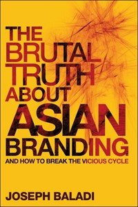 The Brutal Truth About Asian Branding - Joseph Baladi - E-Book