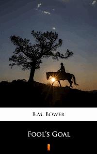 Fool’s Goal - B.m. Bower - E-Book