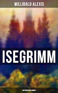 Isegrimm: Historischer Roman - Alexis Willibald - E-Book