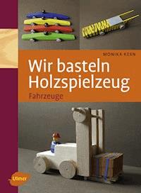 Wir basteln Holzspielzeug - Monika Kern - E-Book