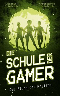 Die Schule der Gamer - Joachim Friedrich - E-Book
