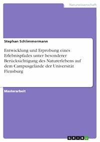 Entwicklung und Erprobung eines Erlebnispfades unter besonderer Berücksichtigung des Naturerlebens auf dem Campusgelände der Universität Flensburg - Stephan Schlimmermann - E-Book