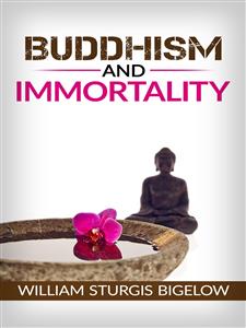 Buddhism and immortality - William Sturgis Bigelow - E-Book