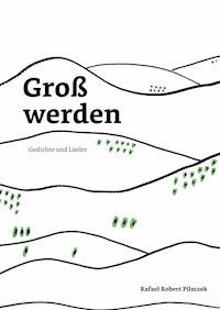 Groß werden - Rafael Robert Pilsczek - E-Book
