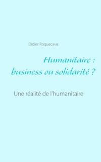 Humanitaire : business ou solidarité - Didier Roquecave - E-Book