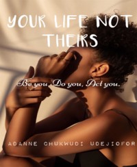 YOUR LIFE NOT THEIRS - Adanne Chukwudi Udejiofor - E-Book