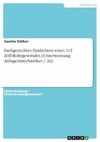 Fachgerechtes Eindichten eines 1/2 Zoll-Rohrgewindes (Unterweisung Anlagenmechaniker / -in) - Sascha Süther - E-Book