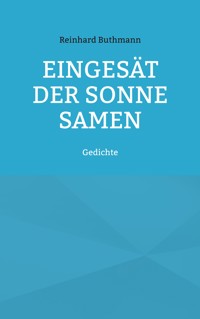 Eingesät der Sonne Samen - Reinhard Buthmann - E-Book