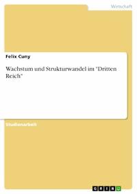 Wachstum und Strukturwandel im "Dritten Reich" - Felix Cuny - E-Book