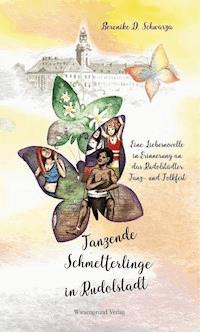 Tanzende Schmetterlinge in Rudolstadt - Berenike D. Schwarza - E-Book