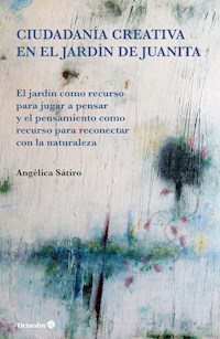 Ciudadanía creativa en el jardín de Juanita - Angélica Lucas Sátiro - E-Book