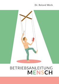 Betriebsanleitung Mensch - Roland Werk - E-Book