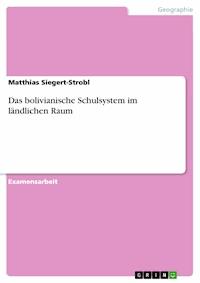 Das bolivianische Schulsystem im ländlichen Raum - Matthias Siegert-Strobl - E-Book