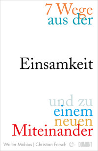 7 Wege aus der Einsamkeit und zu einem neuen Miteinander - Walter  Möbius - E-Book