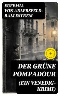 Der grüne Pompadour (Ein Venedig-Krimi) - Eufemia von Adlersfeld-Ballestrem - E-Book
