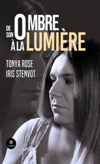 De son ombre à la lumière - Tonya Rose Iris Stenvot - E-Book